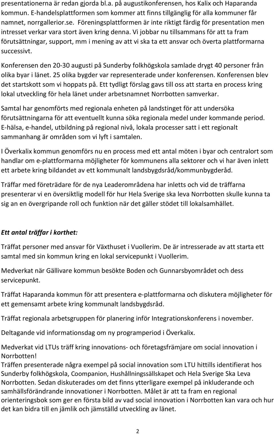 Konferensen den 20-30 augusti på Sunderby folkhögskola samlade drygt 40 personer från olika byar i länet. 25 olika bygder var representerade under konferensen.