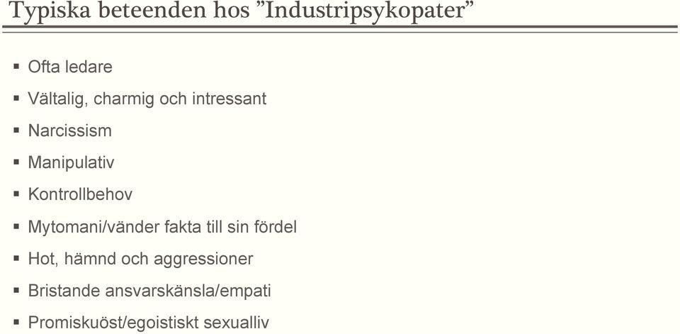 Mytomani/vänder fakta till sin fördel Hot, hämnd och