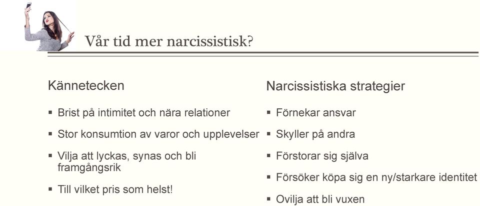 upplevelser Vilja att lyckas, synas och bli framgångsrik Till vilket pris som helst!