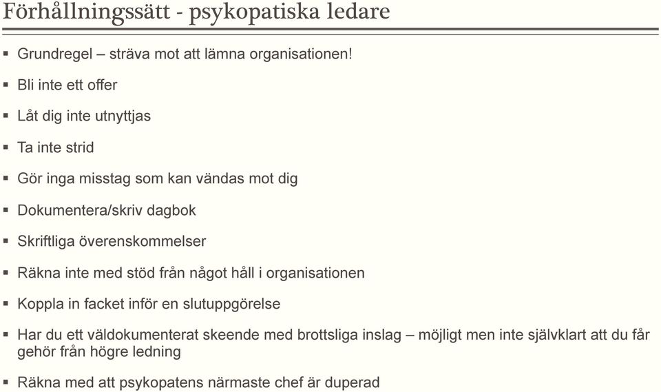 Skriftliga överenskommelser Räkna inte med stöd från något håll i organisationen Koppla in facket inför en slutuppgörelse Har