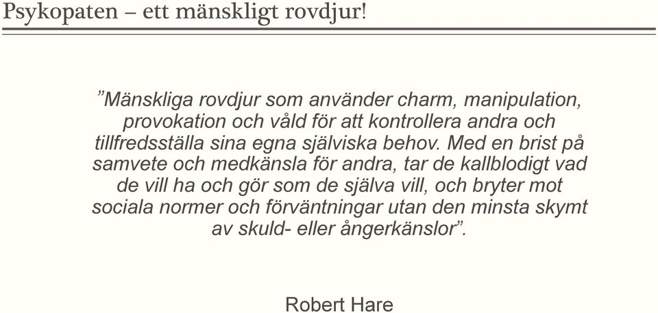 och tillfredsställa sina egna själviska behov.
