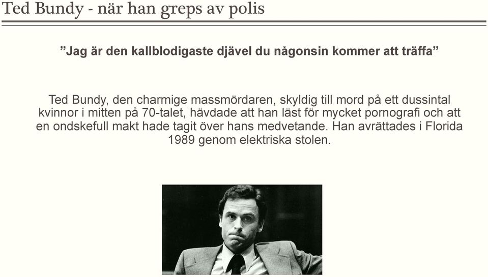 kvinnor i mitten på 70-talet, hävdade att han läst för mycket pornografi och att en