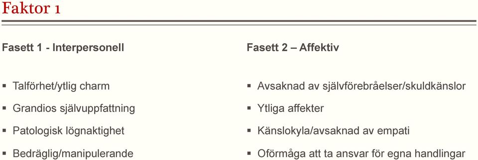 Bedräglig/manipulerande Avsaknad av självförebråelser/skuldkänslor