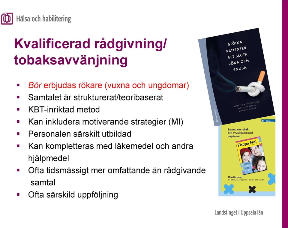 strategier (MI) Personalen särskilt utbildad Kan kompletteras med läkemedel och andra