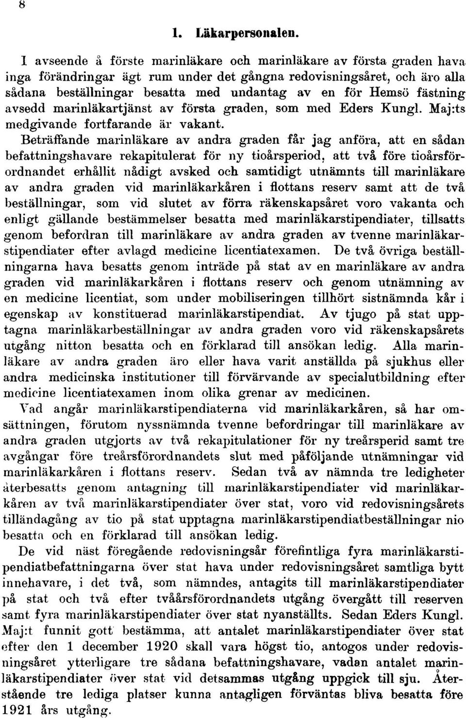 Hemsö fästning avsedd marinläkartjänst av första graden, som med Eders Kungl. Maj:ts medgivande fortfarande är vakant.