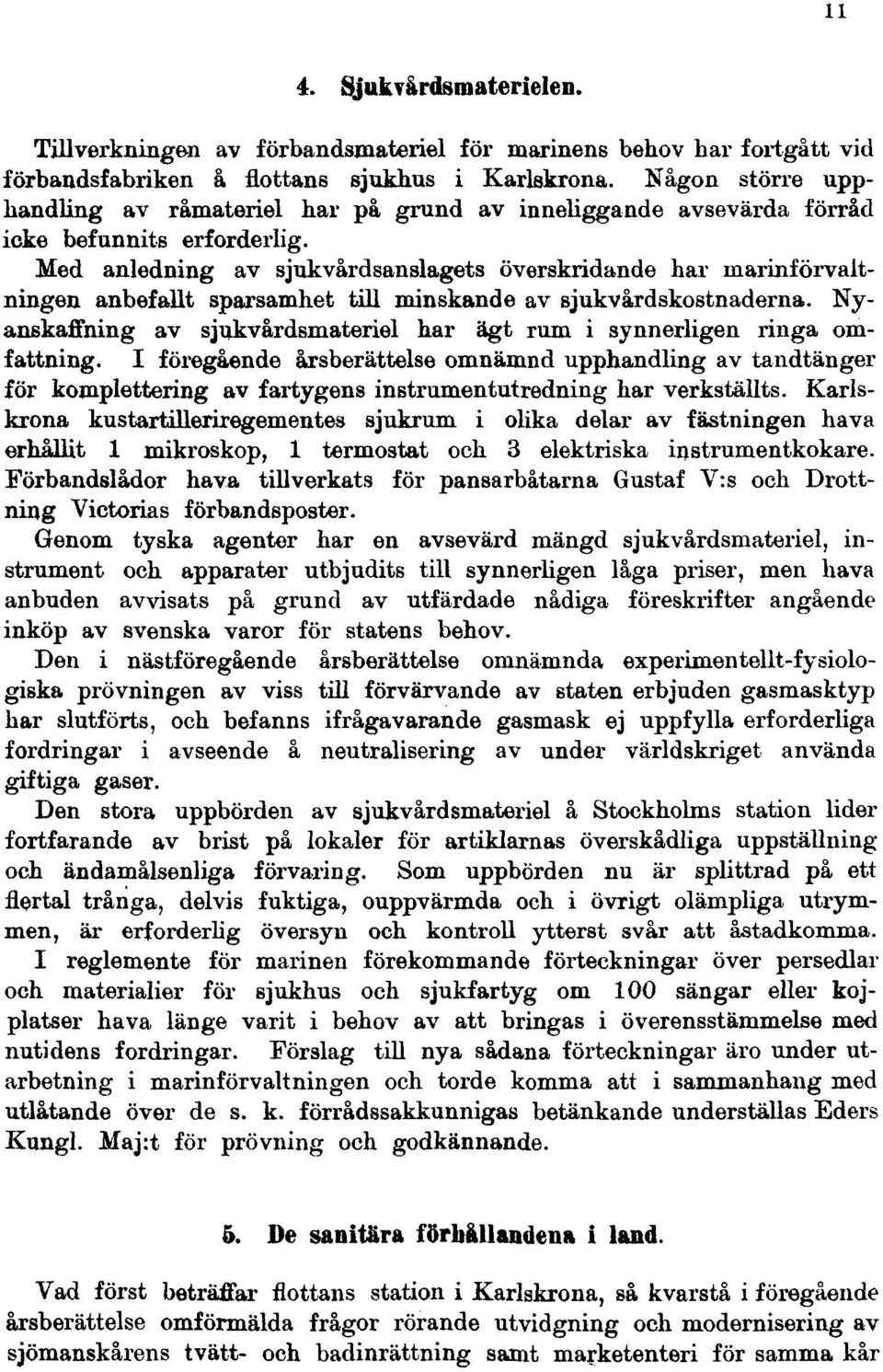 Med anledning av sjukvårdsanslagets överskridande har marinförvaltningen anbefallt sparsamhet till minskande av sjukvårdskostnaderna.