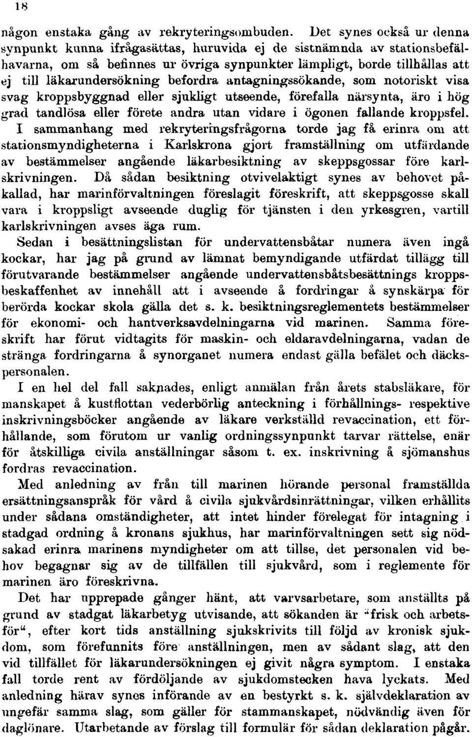 befordra antagningssökande, som notoriskt visa svag kroppsbyggnad eller sjukligt utseende, förefalla närsynta, äro i hög grad tandlösa eller förete andra utan vidare i ögonen fallande kroppsfel.