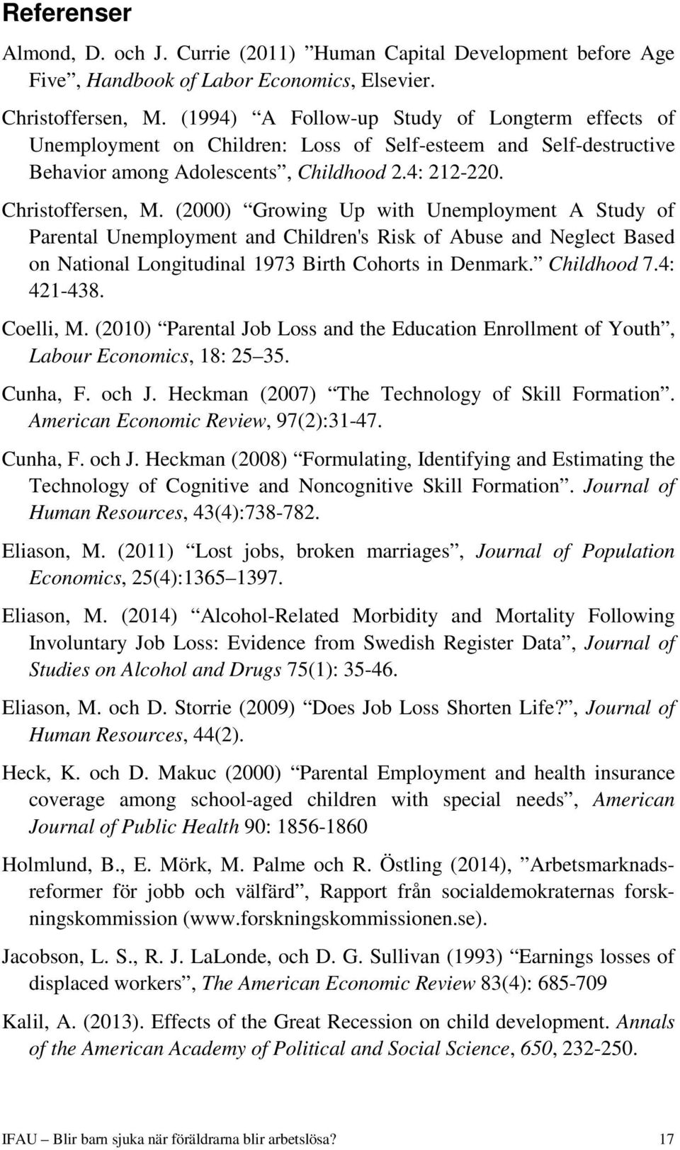 (2000) Growing Up with Unemployment A Study of Parental Unemployment and Children's Risk of Abuse and Neglect Based on National Longitudinal 1973 Birth Cohorts in Denmark. Childhood 7.4: 421-438.