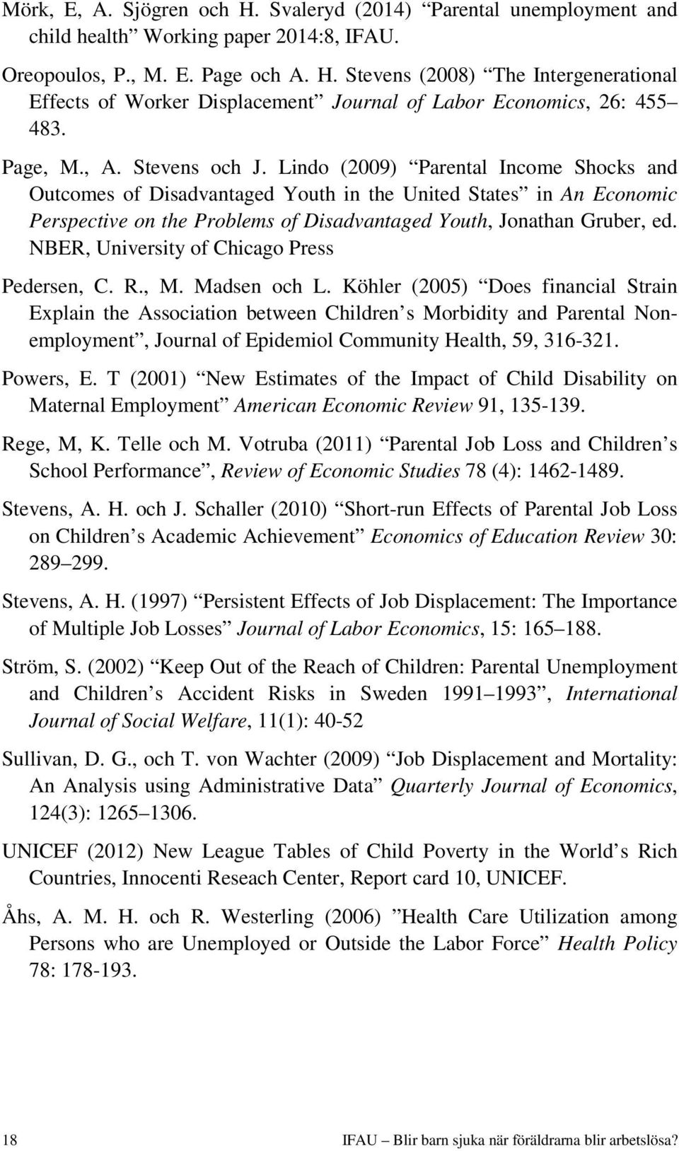 Lindo (2009) Parental Income Shocks and Outcomes of Disadvantaged Youth in the United States in An Economic Perspective on the Problems of Disadvantaged Youth, Jonathan Gruber, ed.