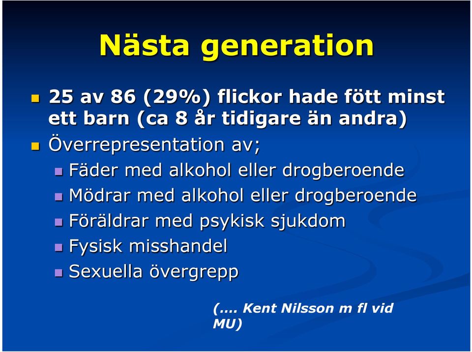 drogberoende n Mödrar med alkohol eller drogberoende n Föräldrar med