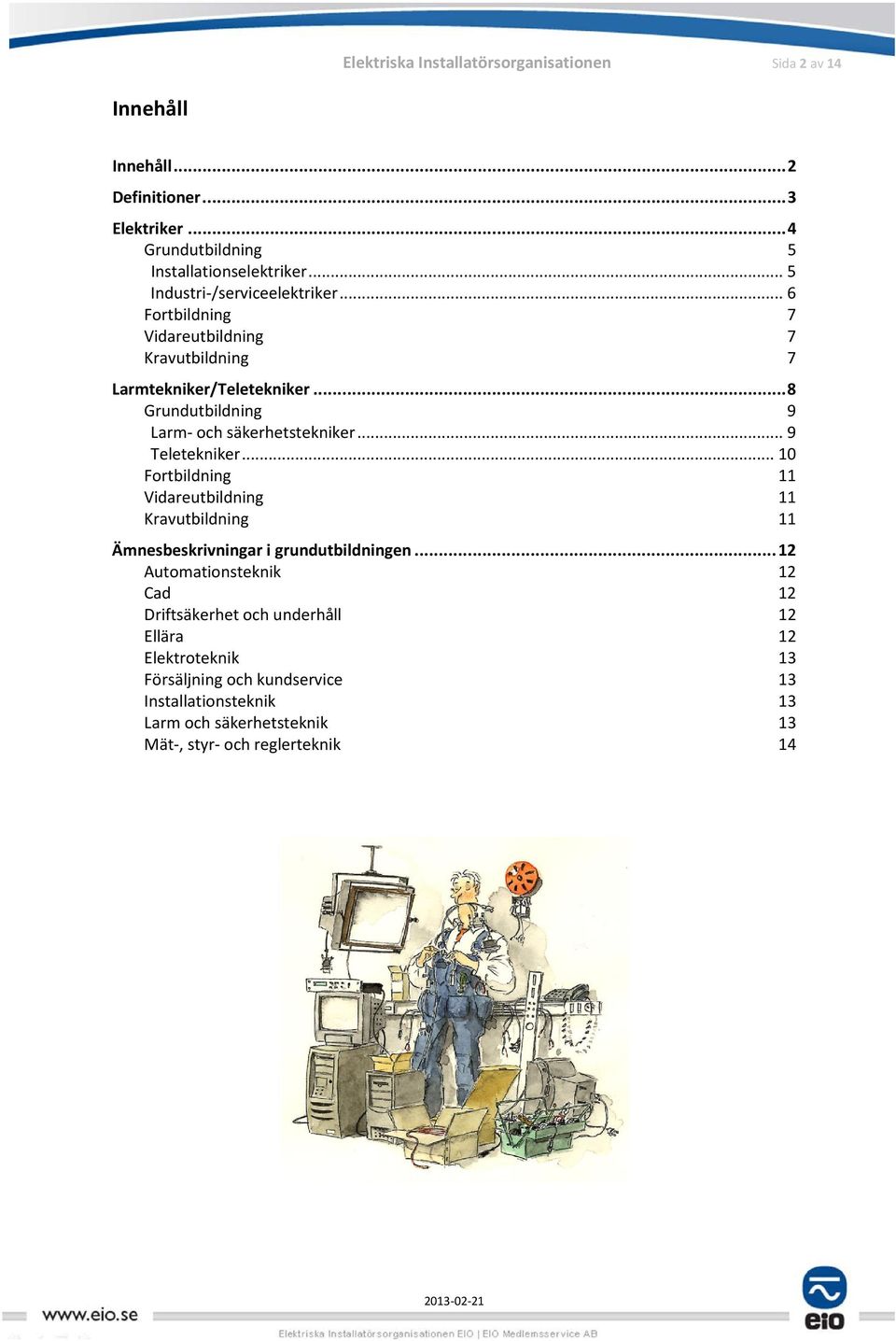 .. 8 Grundutbildning 9 Larm- och säkerhetstekniker... 9 Teletekniker.