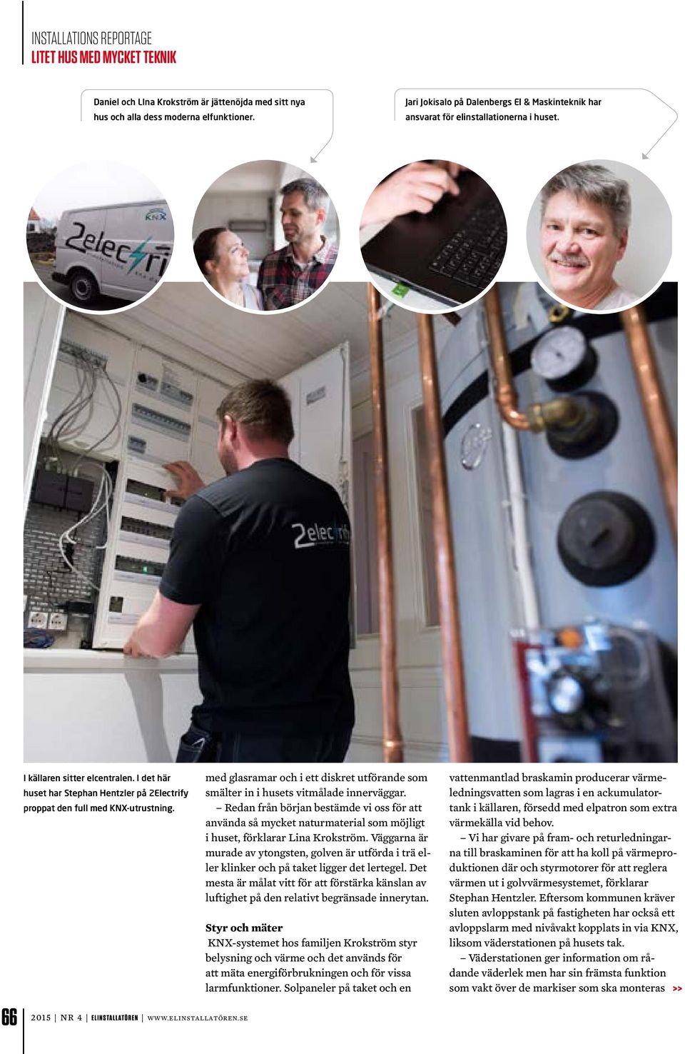 I det här huset har Stephan Hentzler på 2Electrify proppat den full med KNX-utrustning. 2015 NR 4 ELINSTALLATÖREN 