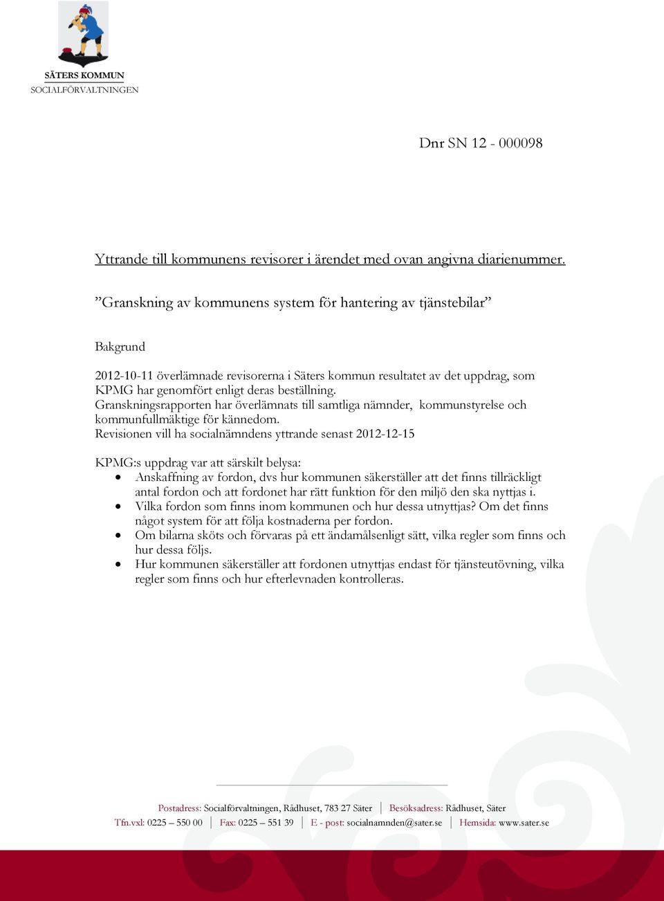 Granskningsrapporten har överlämnats till samtliga nämnder, kommunstyrelse och kommunfullmäktige för kännedom.