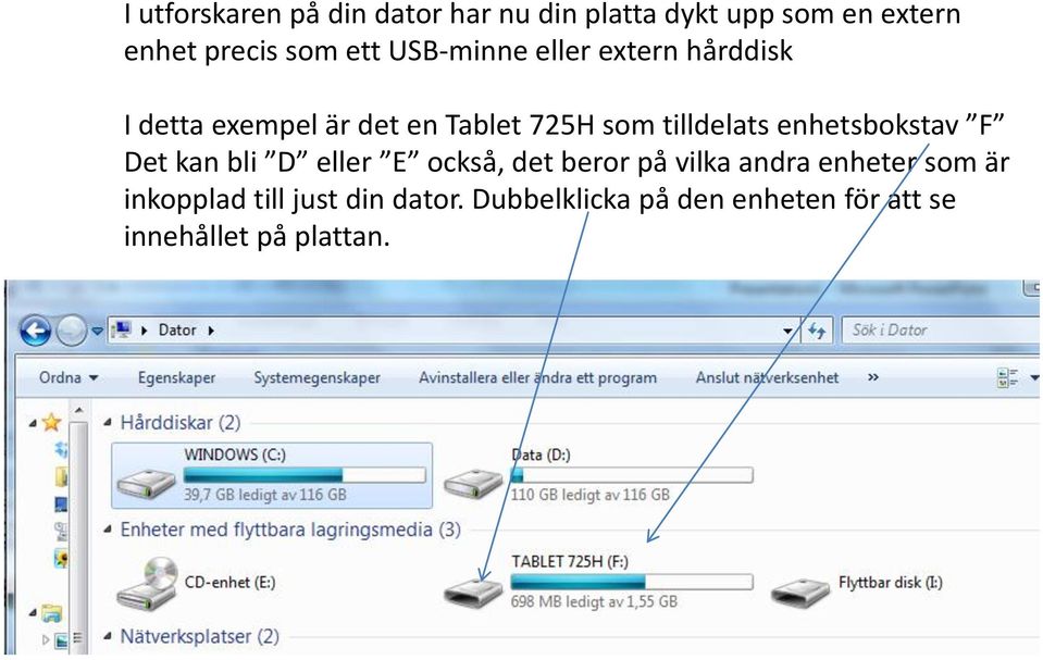 tilldelats enhetsbokstav F Det kan bli D eller E också, det beror på vilka andra