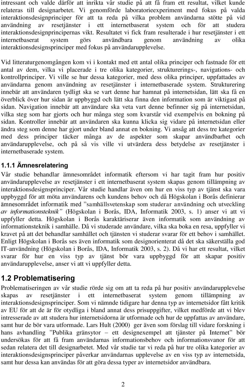 och för att studera interaktionsdesignprincipernas vikt.