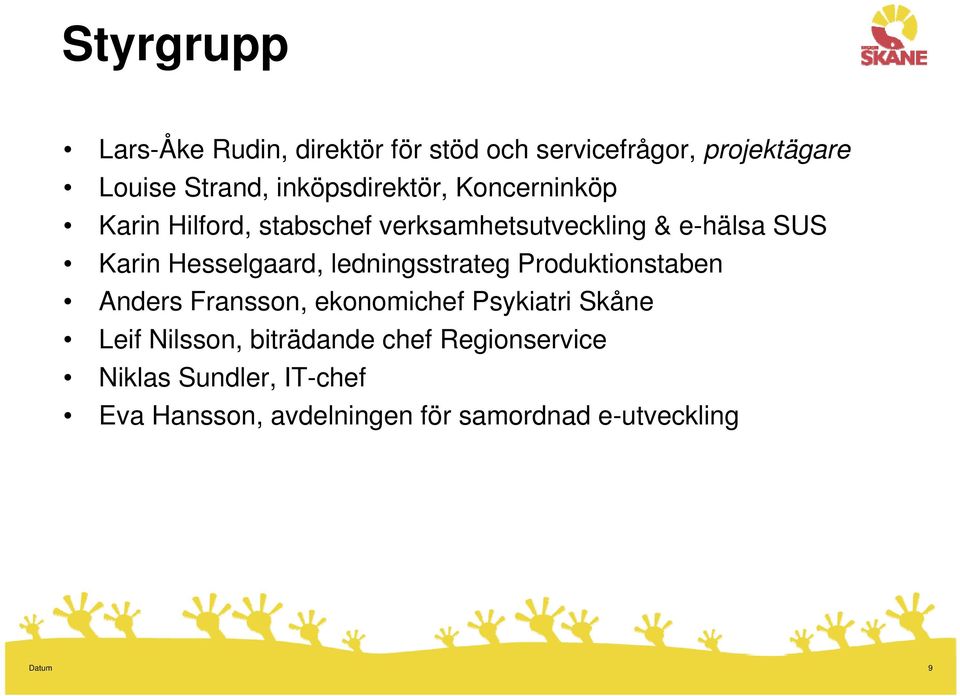 Hesselgaard, ledningsstrateg Produktionstaben Anders Fransson, ekonomichef Psykiatri Skåne Leif