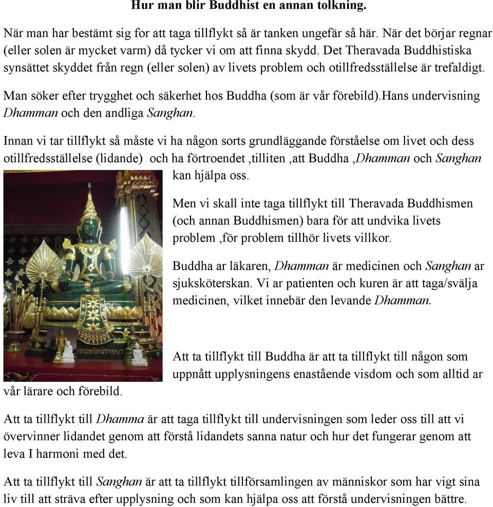 hans undervisning Dhamman och den andliga Sanghan.
