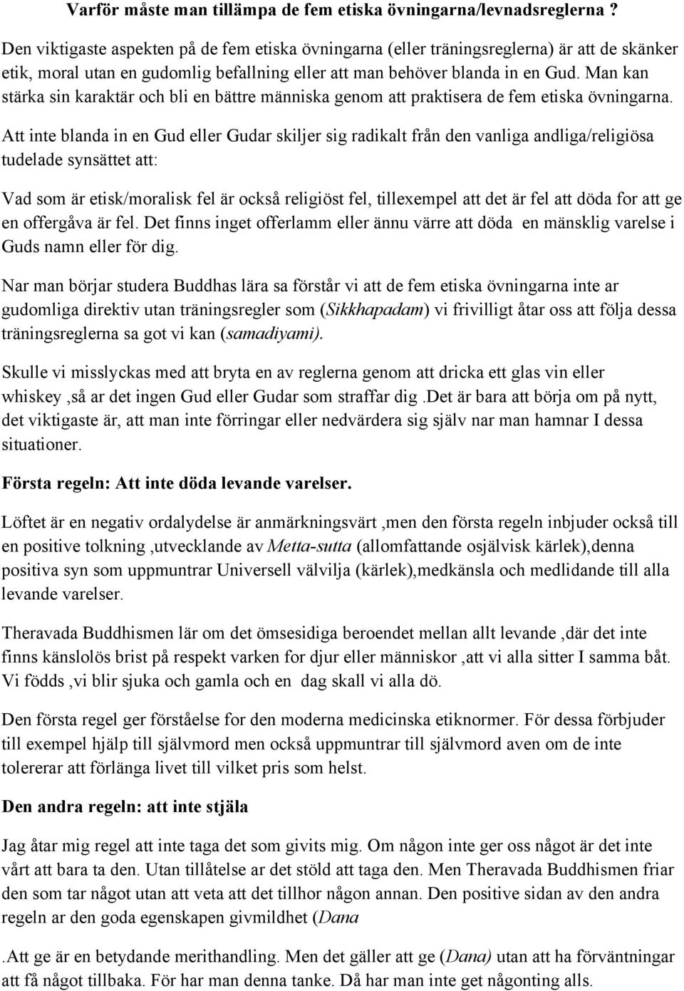 Man kan stärka sin karaktär och bli en bättre människa genom att praktisera de fem etiska övningarna.