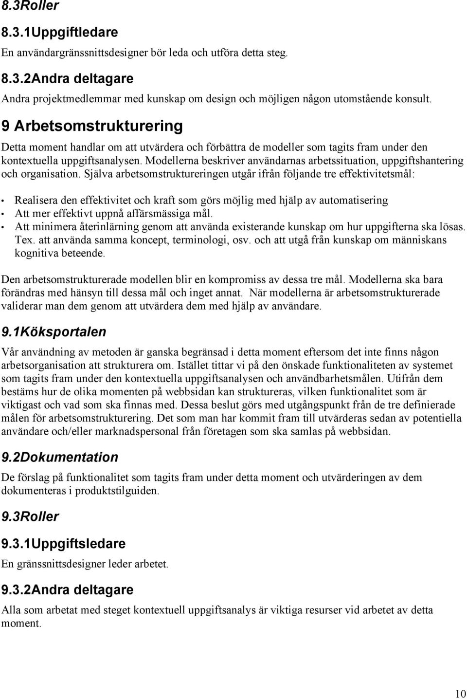 Modellerna beskriver användarnas arbetssituation, uppgiftshantering och organisation.