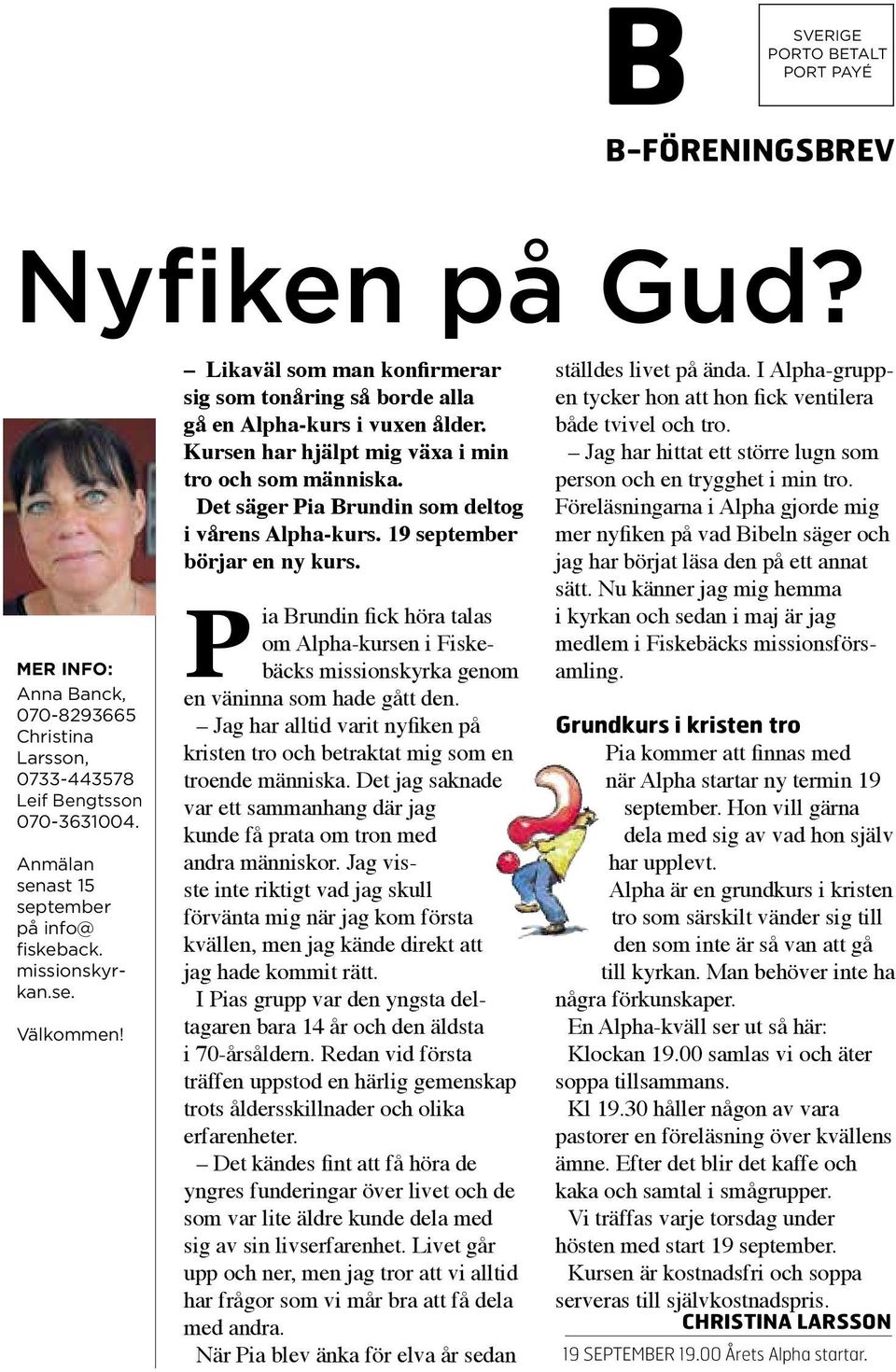 Kursen har hjälpt mig växa i min tro och som människa. Det säger Pia Brundin som deltog i vårens Alpha-kurs. 19 september börjar en ny kurs.