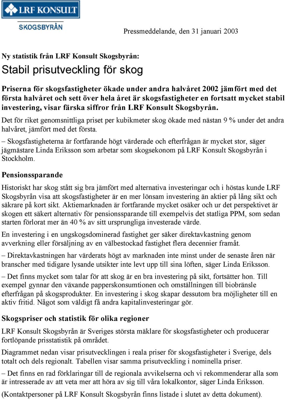 Det för riket genomsnittliga priset per kubikmeter skog ökade med nästan 9 % under det andra halvåret, jämfört med det första.