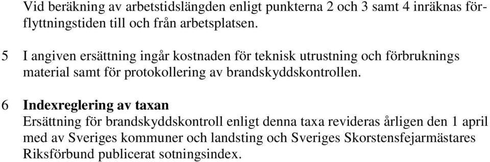 5 I angiven ersättning ingår kostnaden för teknisk utrustning och förbruknings material samt för protokollering av