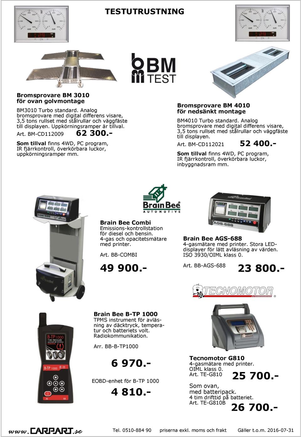 Bromsprovare BM 4010 för nedsänkt montage BM4010 Turbo standard. Analog bromsprovare med digital differens visare, 3,5 tons rullset med stålrullar och väggfäste till displayen. Art.
