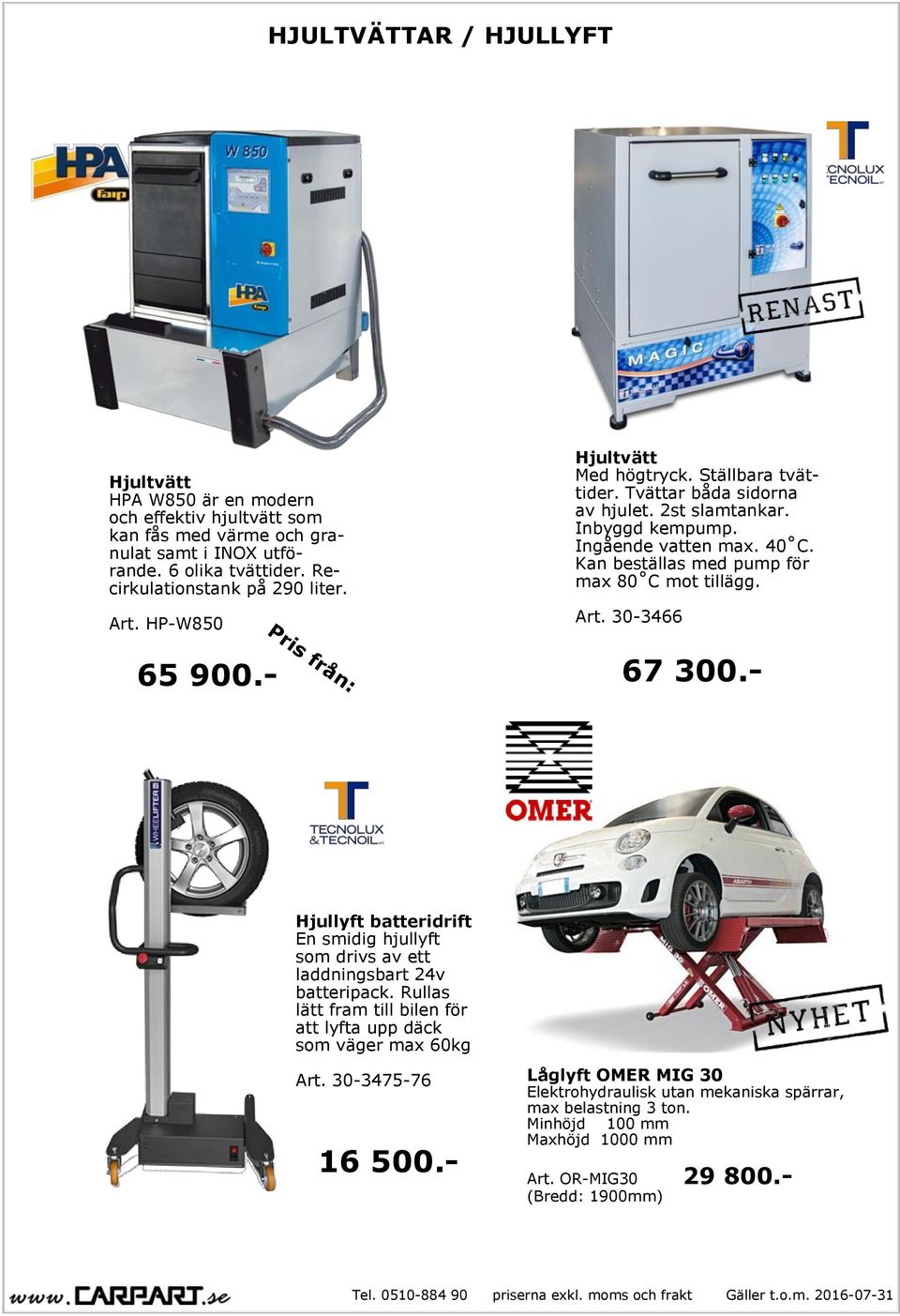 Kan beställas med pump för max 80 C mot tillägg. Art. 30-3466 67 300.- Hjullyft batteridrift En smidig hjullyft som drivs av ett laddningsbart 24v batteripack.