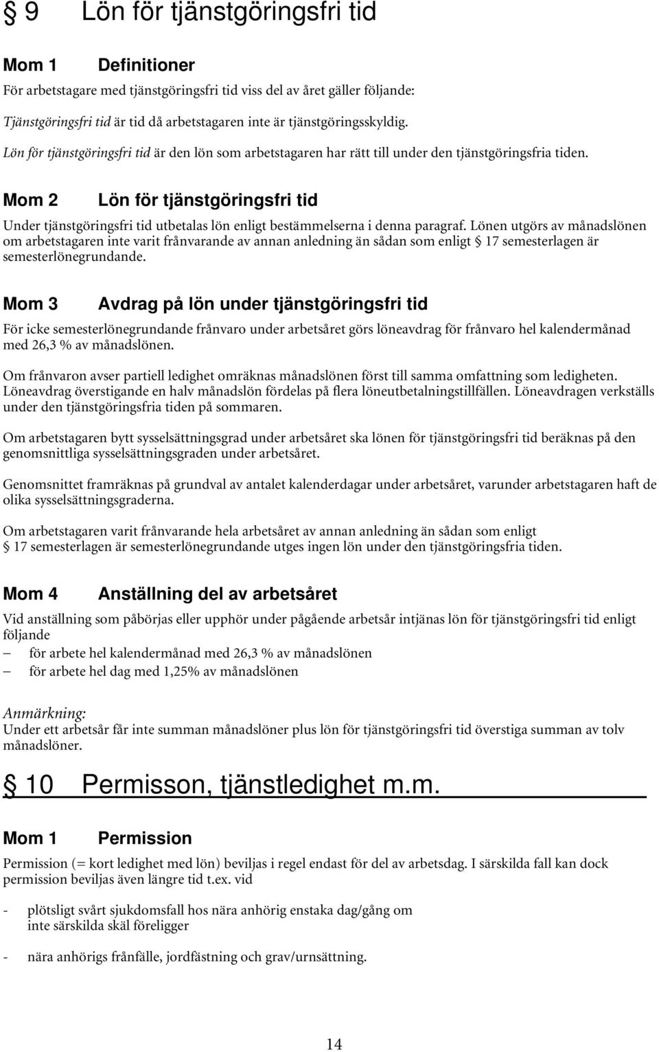 Mom 2 Lön för tjänstgöringsfri tid Under tjänstgöringsfri tid utbetalas lön enligt bestämmelserna i denna paragraf.