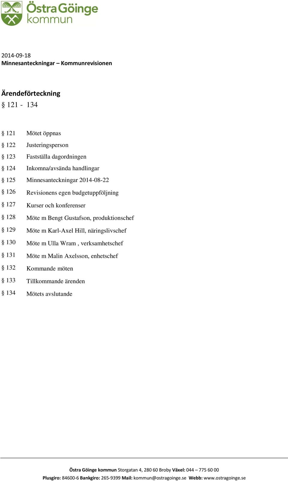 Karl-Axel Hill, näringslivschef 130 Möte m Ulla Wram, verksamhetschef 131 Möte m Malin Axelsson, enhetschef 132 Kommande möten 133 Tillkommande ärenden 134