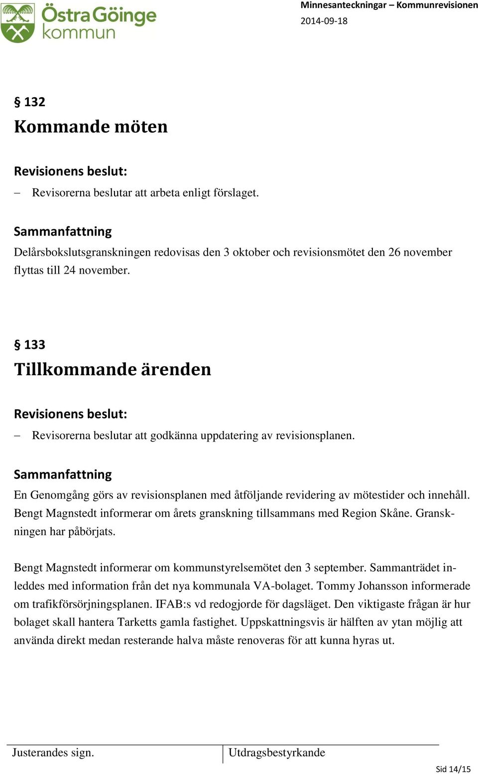 Bengt Magnstedt informerar om årets granskning tillsammans med Region Skåne. Granskningen har påbörjats. Bengt Magnstedt informerar om kommunstyrelsemötet den 3 september.