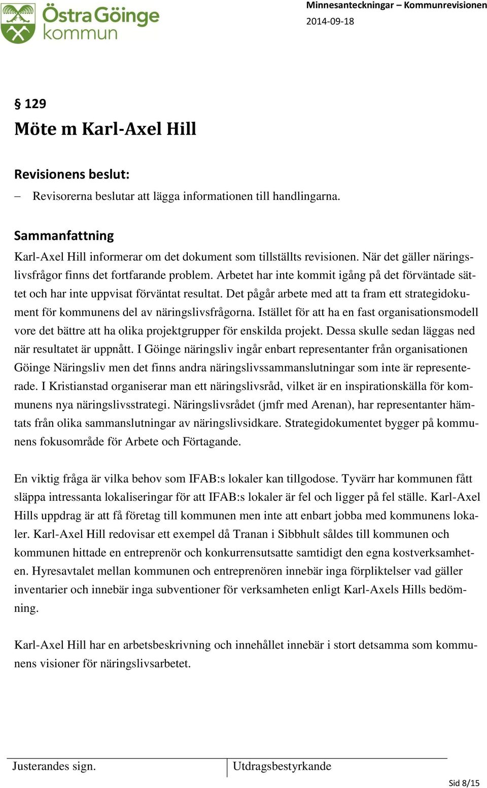 Det pågår arbete med att ta fram ett strategidokument för kommunens del av näringslivsfrågorna.