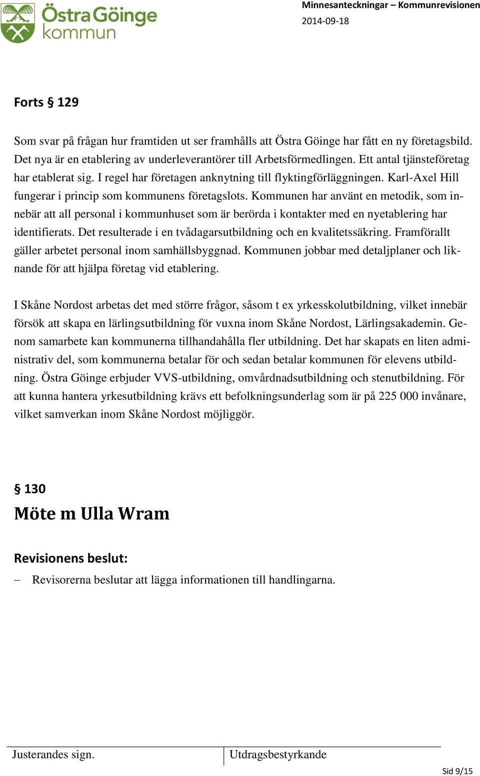 Kommunen har använt en metodik, som innebär att all personal i kommunhuset som är berörda i kontakter med en nyetablering har identifierats.