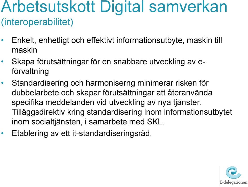 dubbelarbete och skapar förutsättningar att återanvända specifika meddelanden vid utveckling av nya tjänster.