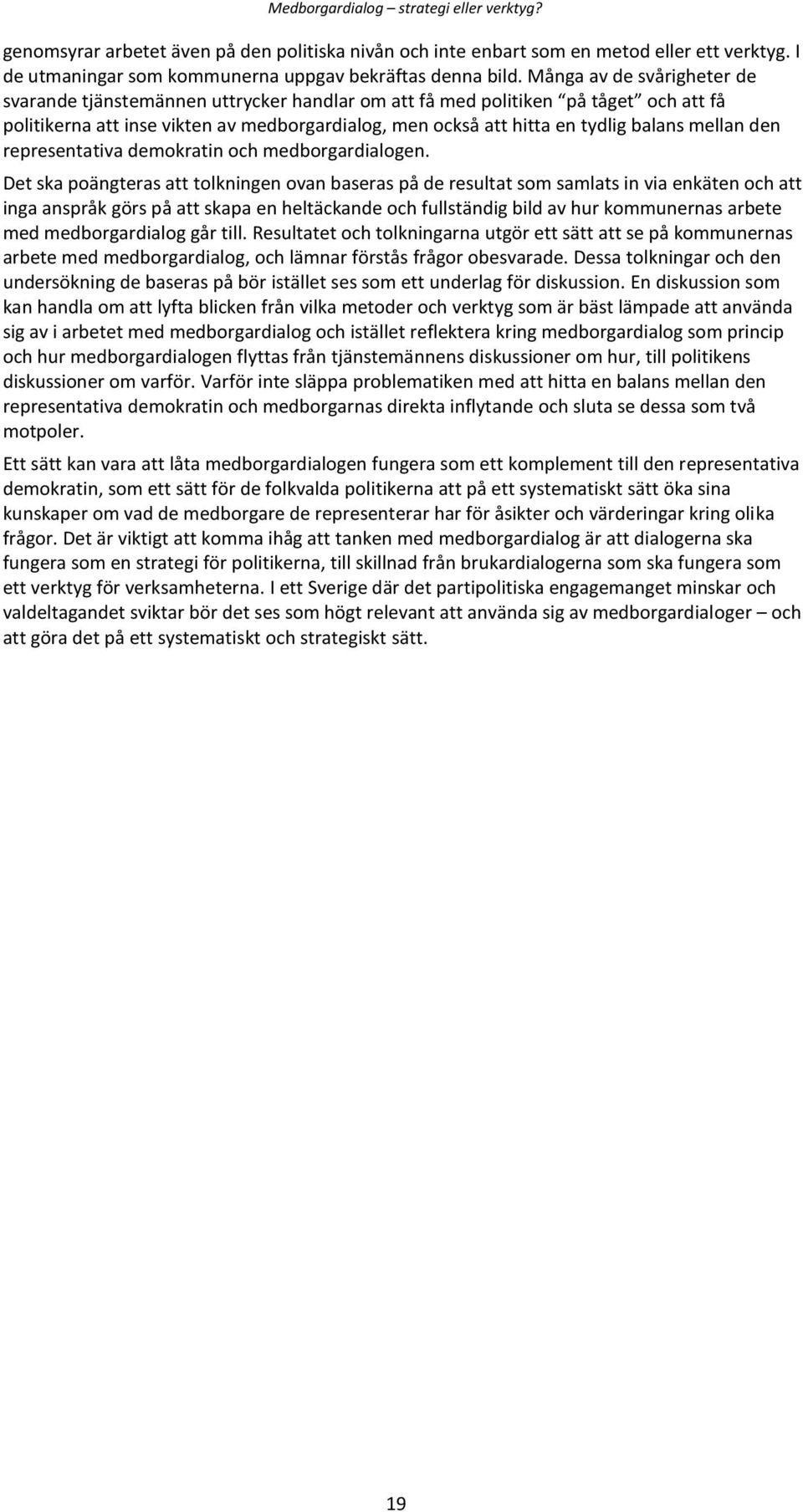 mellan den representativa demokratin och medborgardialogen.