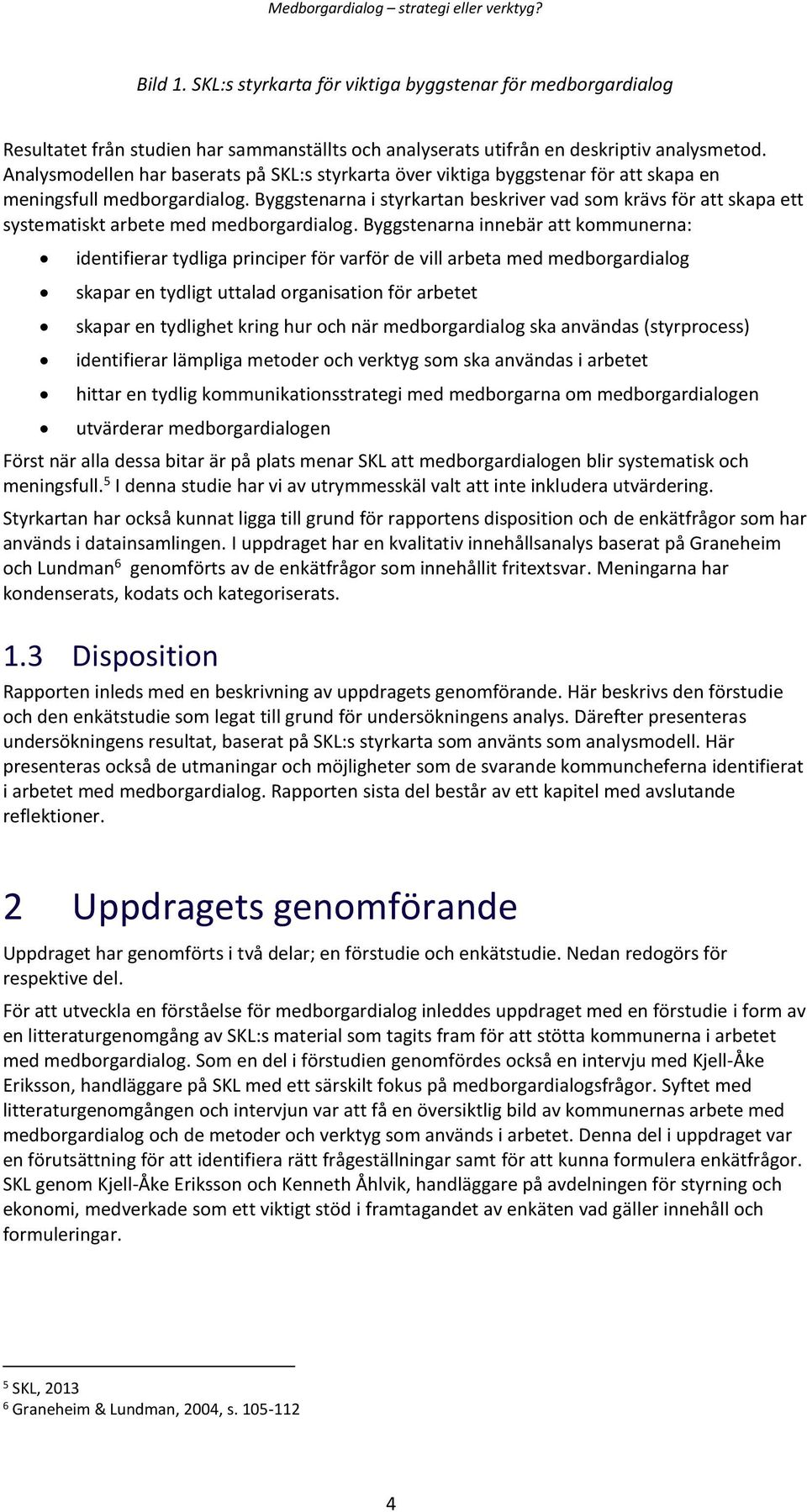 Byggstenarna i styrkartan beskriver vad som krävs för att skapa ett systematiskt arbete med medborgardialog.