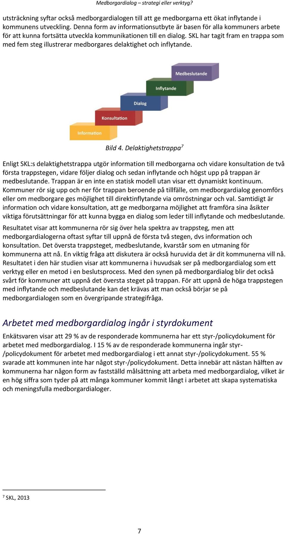 SKL har tagit fram en trappa som med fem steg illustrerar medborgares delaktighet och inflytande. Bild 4.
