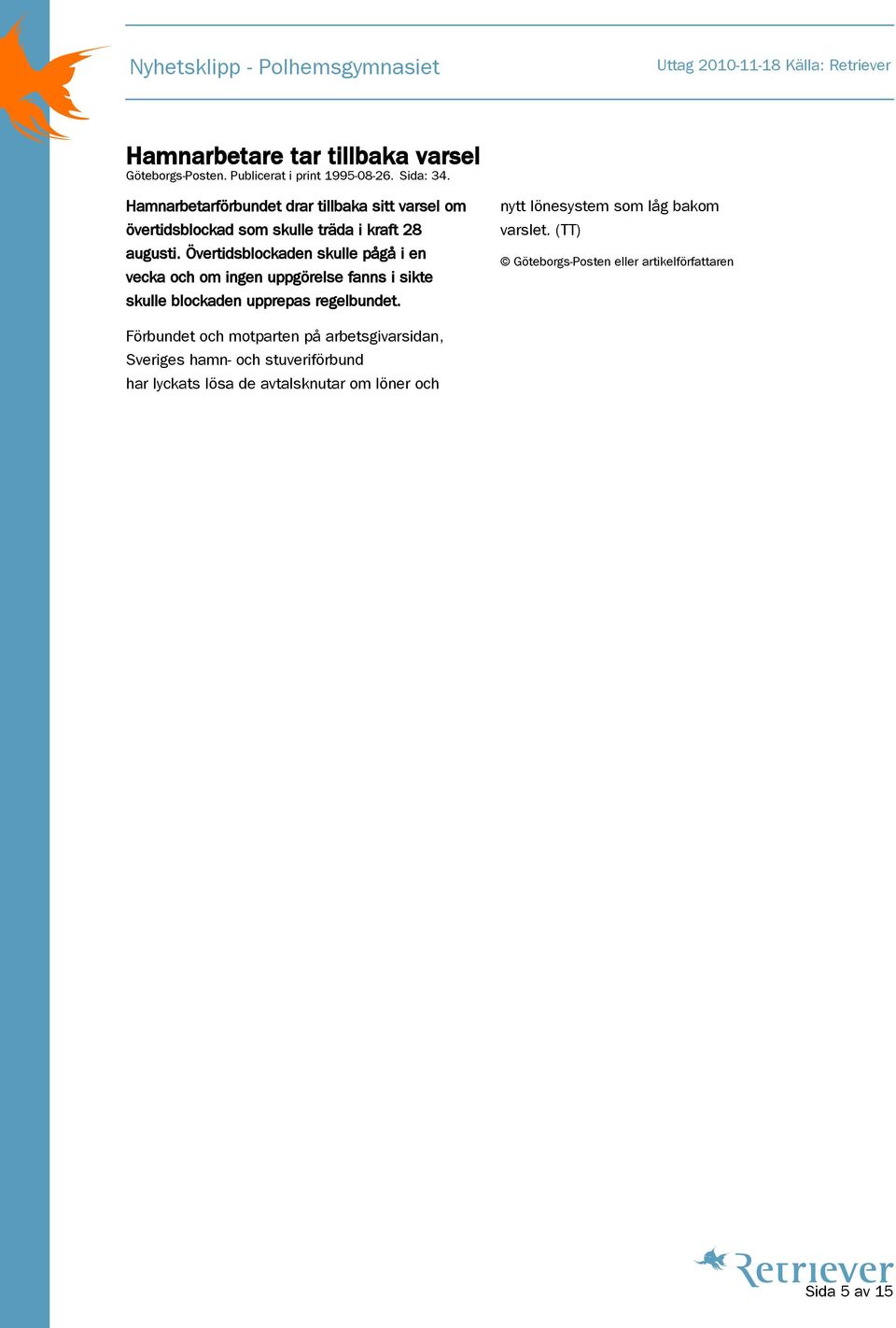 Övertidsblockaden skulle pågå i en vecka och om ingen uppgörelse fanns i sikte skulle blockaden upprepas regelbundet.