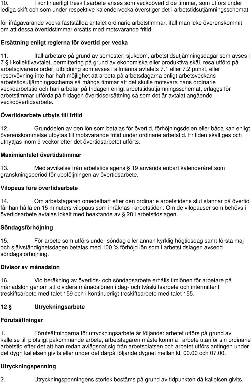 Ersättning enligt reglerna för övertid per vecka 11.