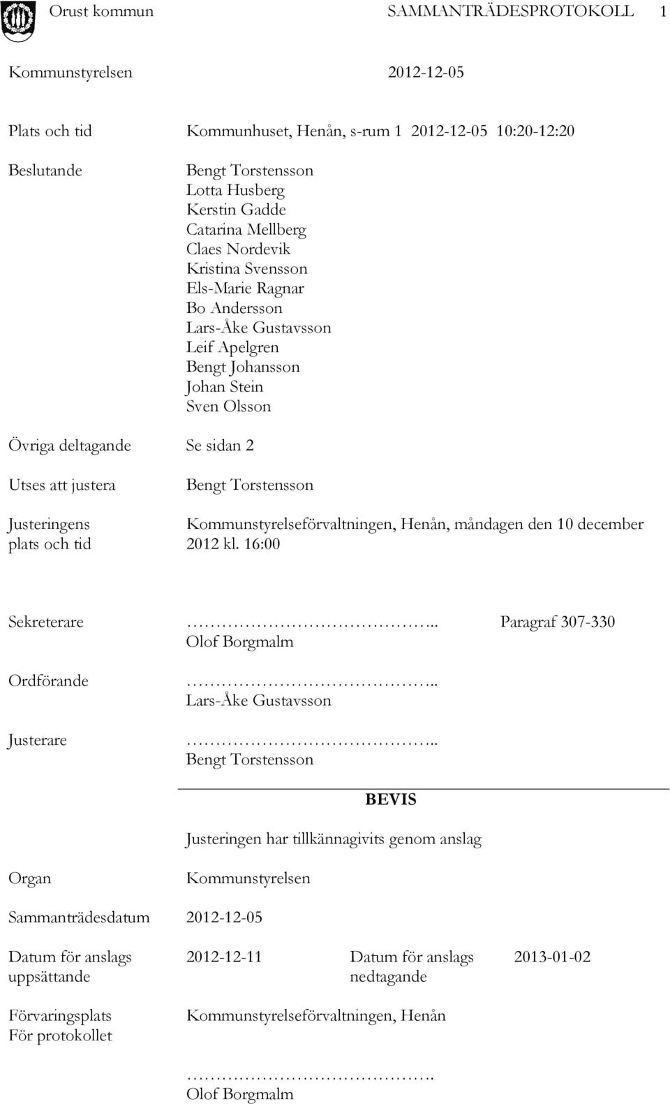 Kommunstyrelseförvaltningen, Henån, måndagen den 10 december 2012 kl. 16:00 Sekreterare.. Paragraf 307-330 Olof Borgmalm Ordförande Justerare.. Lars-Åke Gustavsson.
