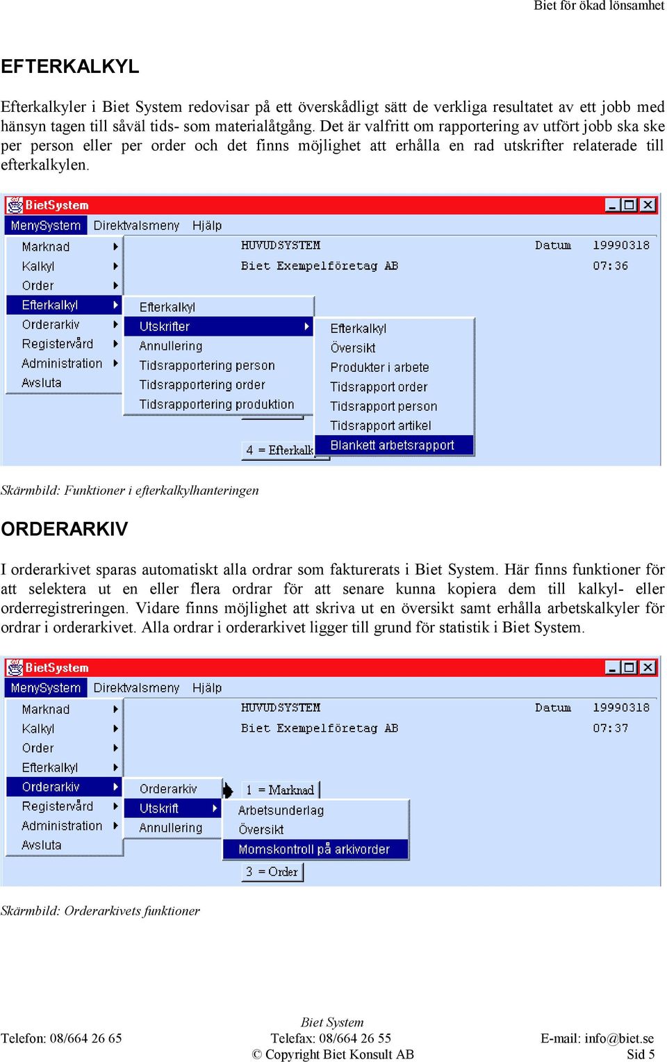 Skärmbild: Funktioner i efterkalkylhanteringen ORDERARKIV I orderarkivet sparas automatiskt alla ordrar som fakturerats i.