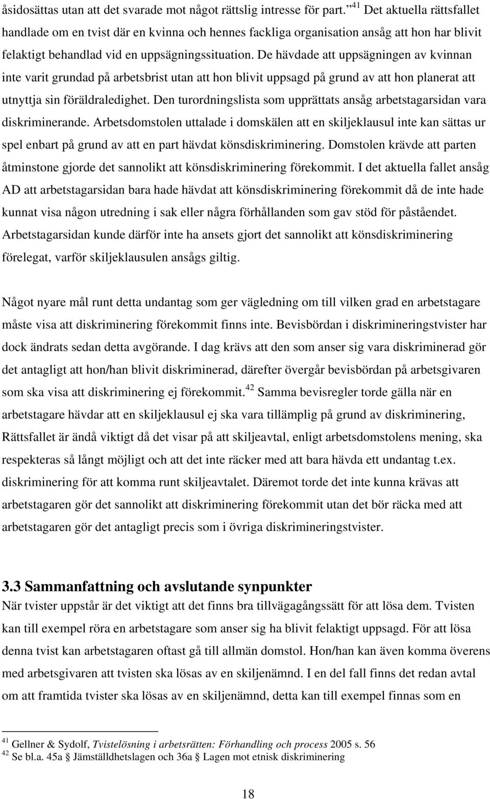 De hävdade att uppsägningen av kvinnan inte varit grundad på arbetsbrist utan att hon blivit uppsagd på grund av att hon planerat att utnyttja sin föräldraledighet.