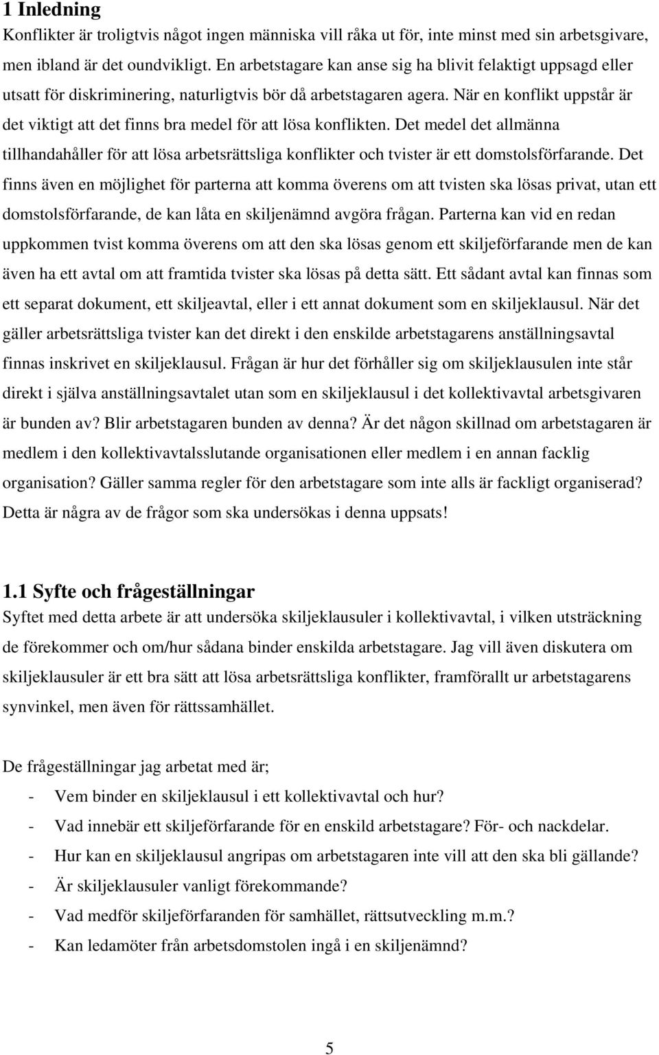När en konflikt uppstår är det viktigt att det finns bra medel för att lösa konflikten.