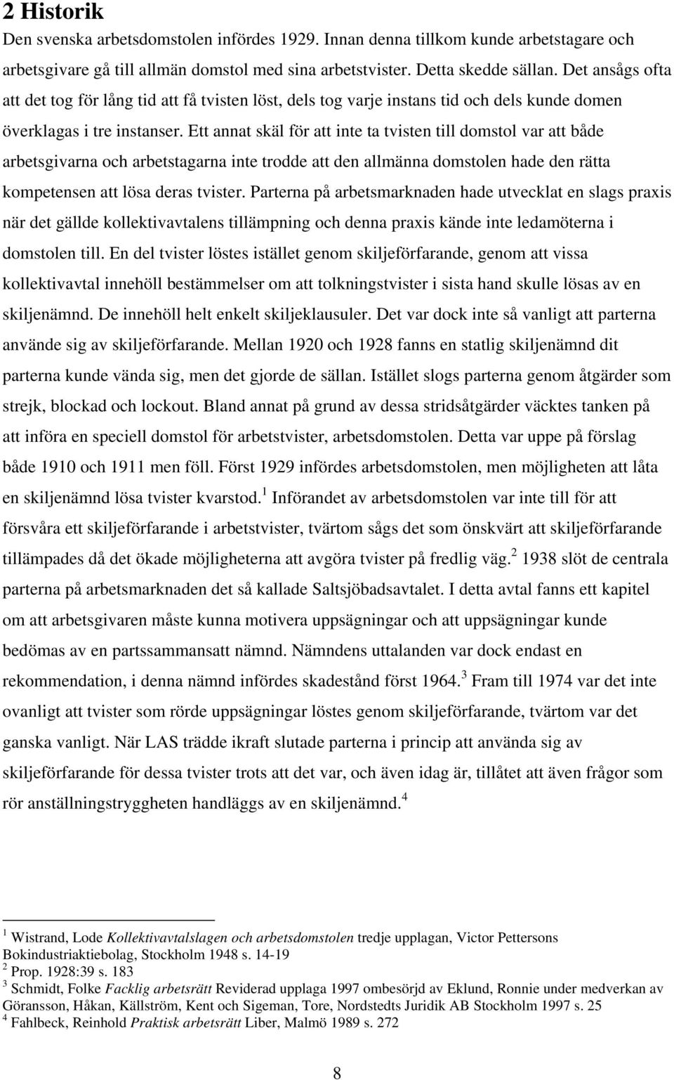 Ett annat skäl för att inte ta tvisten till domstol var att både arbetsgivarna och arbetstagarna inte trodde att den allmänna domstolen hade den rätta kompetensen att lösa deras tvister.