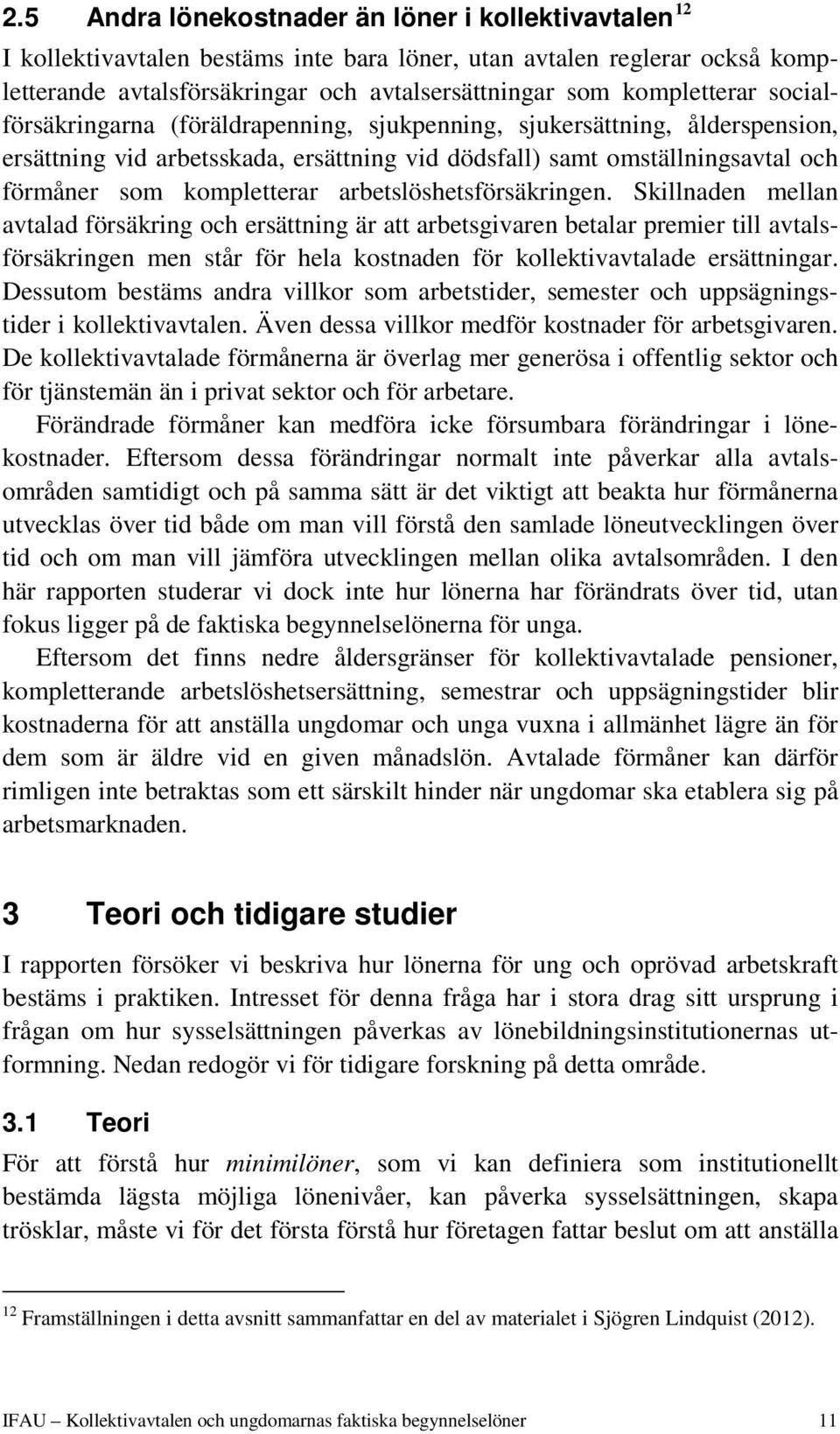 kompletterar arbetslöshetsförsäkringen.
