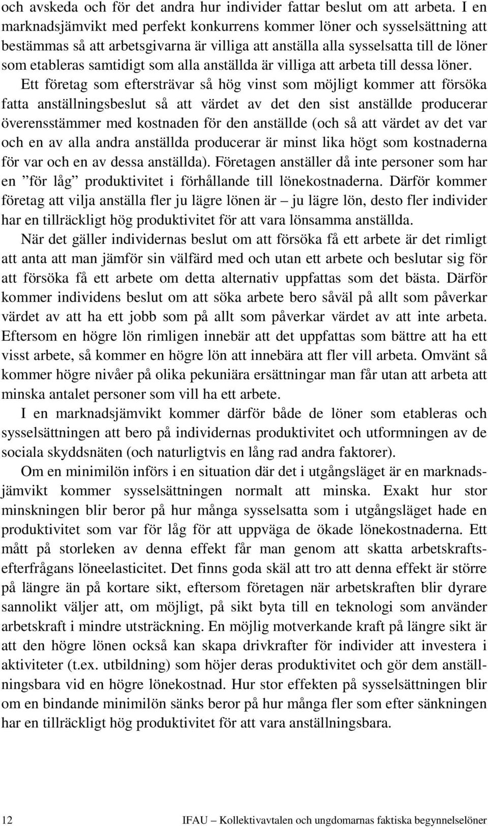 anställda är villiga att arbeta till dessa löner.