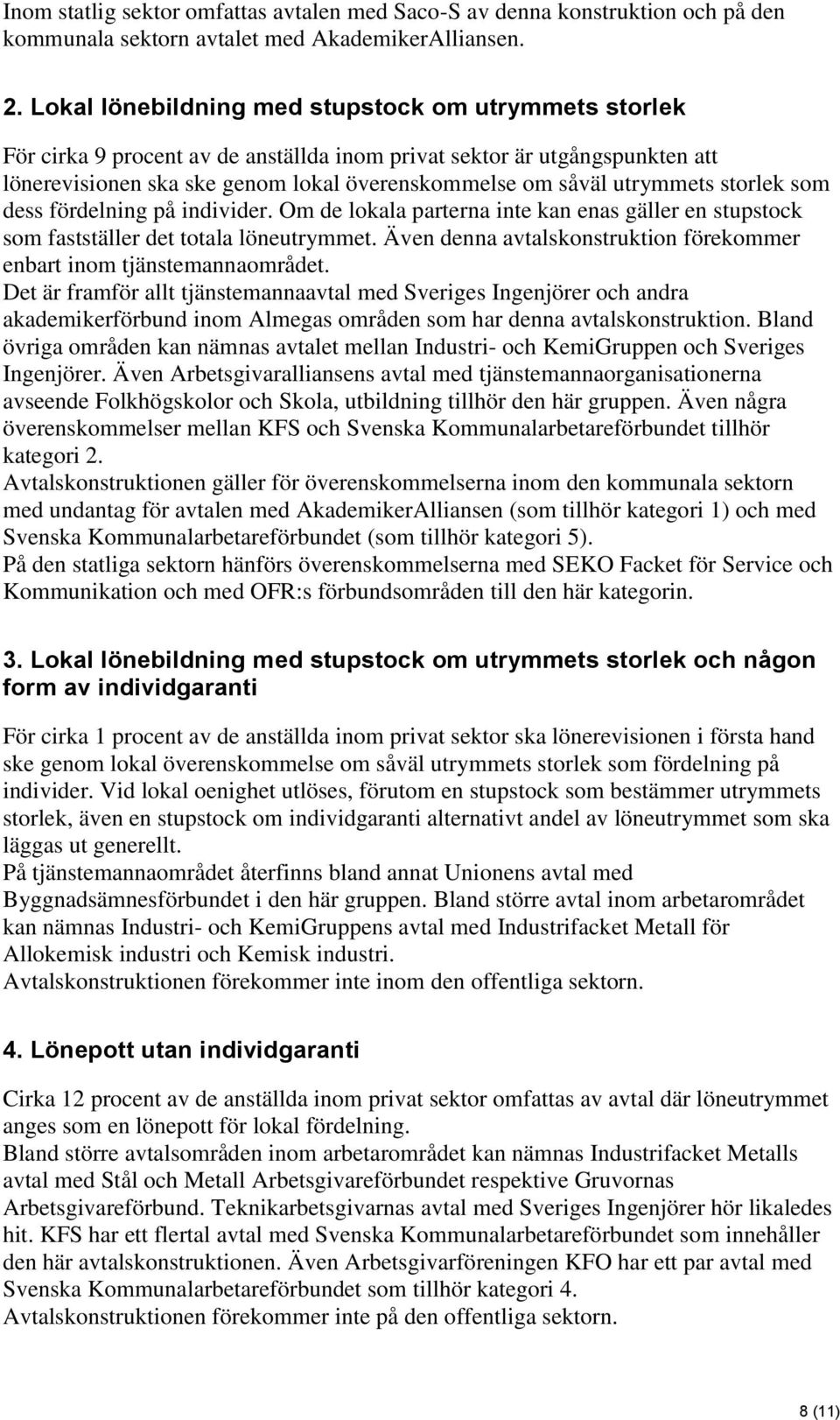 utrymmets storlek som dess fördelning på individer. Om de lokala parterna inte kan enas gäller en stupstock som fastställer det totala löneutrymmet.