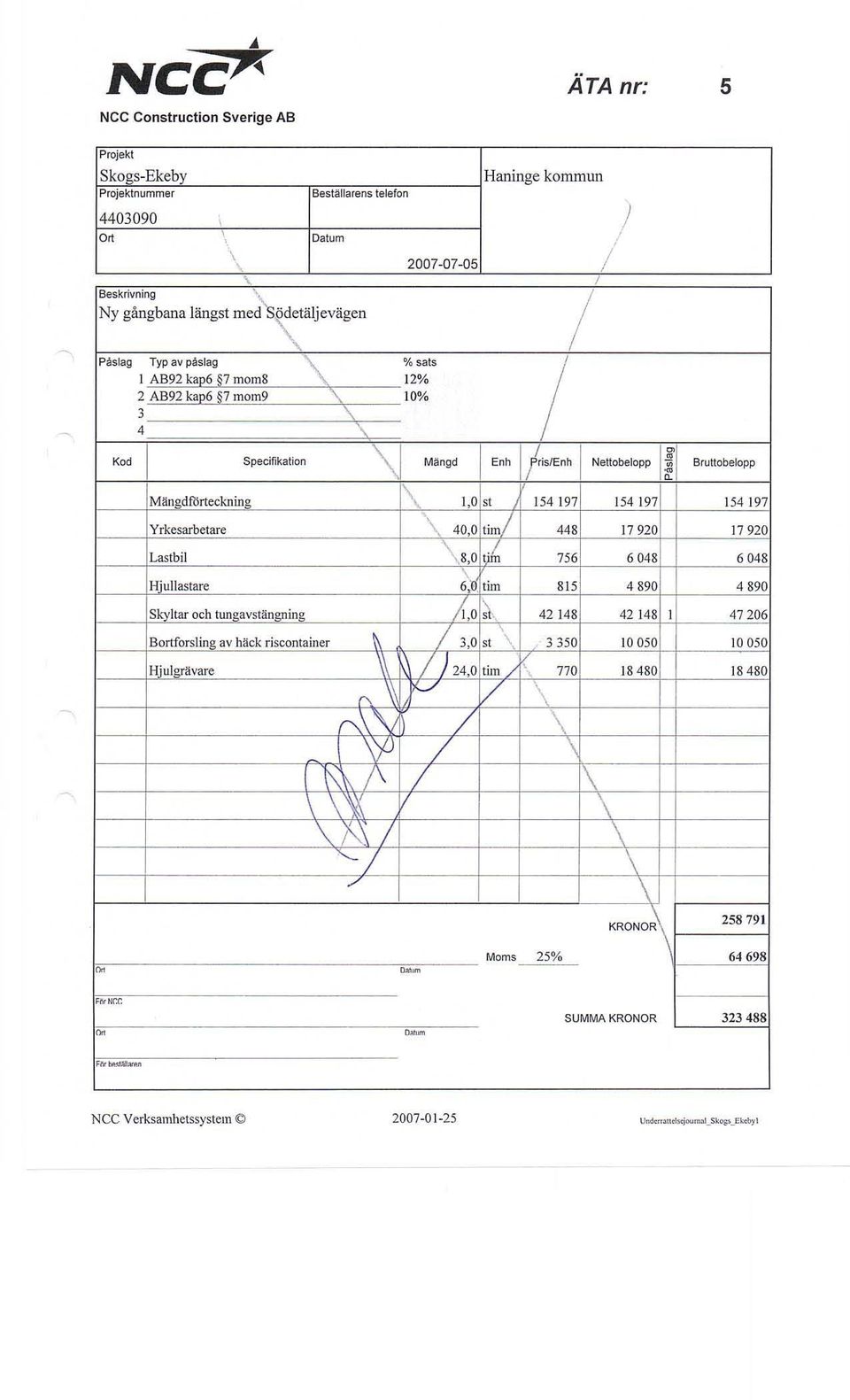 Bruttobelopp Mängdförteckning \ 10 st 154 197 154 197 154 197 Yrkesarbetare \ 400 {im/ 448 17920 17920 Lastbil \ 80 t) 756 6048 6048 H'ullastare D lim 815 4890 4890 SJ.