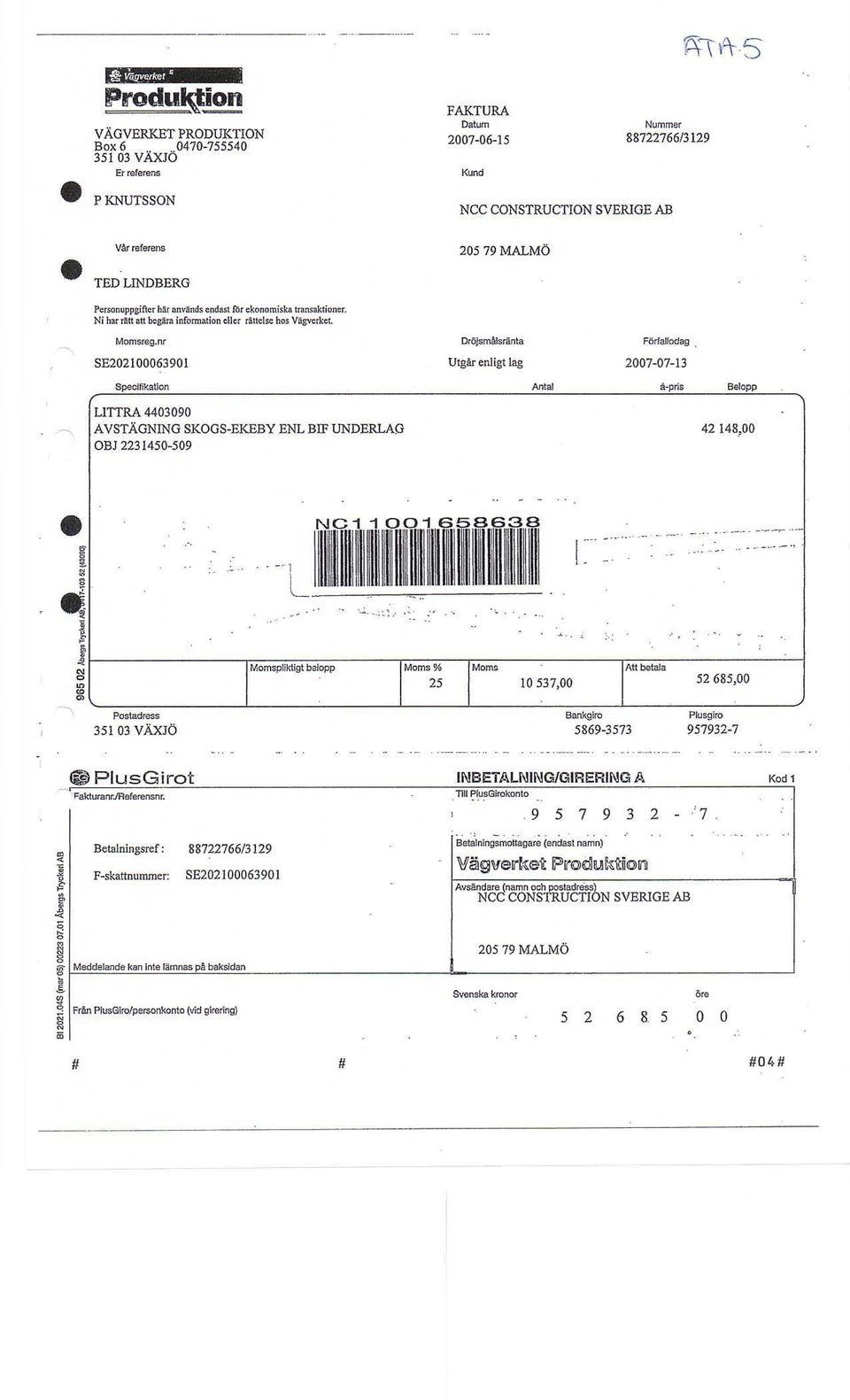 Q63901 SpeclfikaUon LlTTRA 4403090 AVSTÄGNING SKGS-EKEBY ENL BIF UNDERLAG BJ 223 1450-509 FAKTURA Dat1 Nummer 2007-06-15 88722766/3129 NCC CNSTRUCTIN SVERIGE AB 20579MALMÖ Dröjsmålsränta FörfaUodag