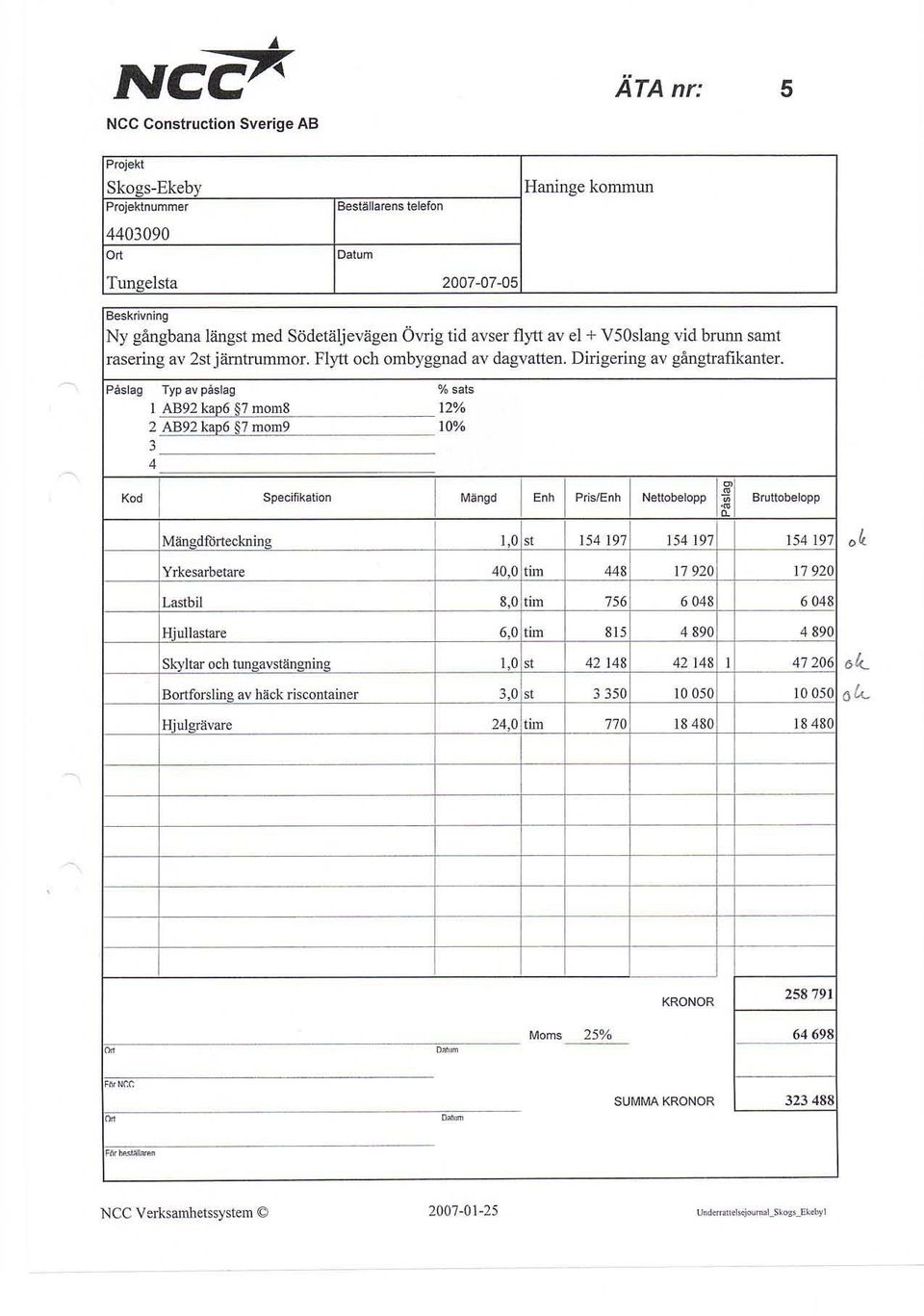 Påslag Typ av påslag % sats l AB92 kae6 1 moms 12% 2 AB92 kae6 7 mlti9 10% 3 4 Kod I Specifikation I Mängd I I Eoh PrislEnh I Nettobelopp I il Bruttobelopp Mänodförteckning l st 154 197 154 197 154